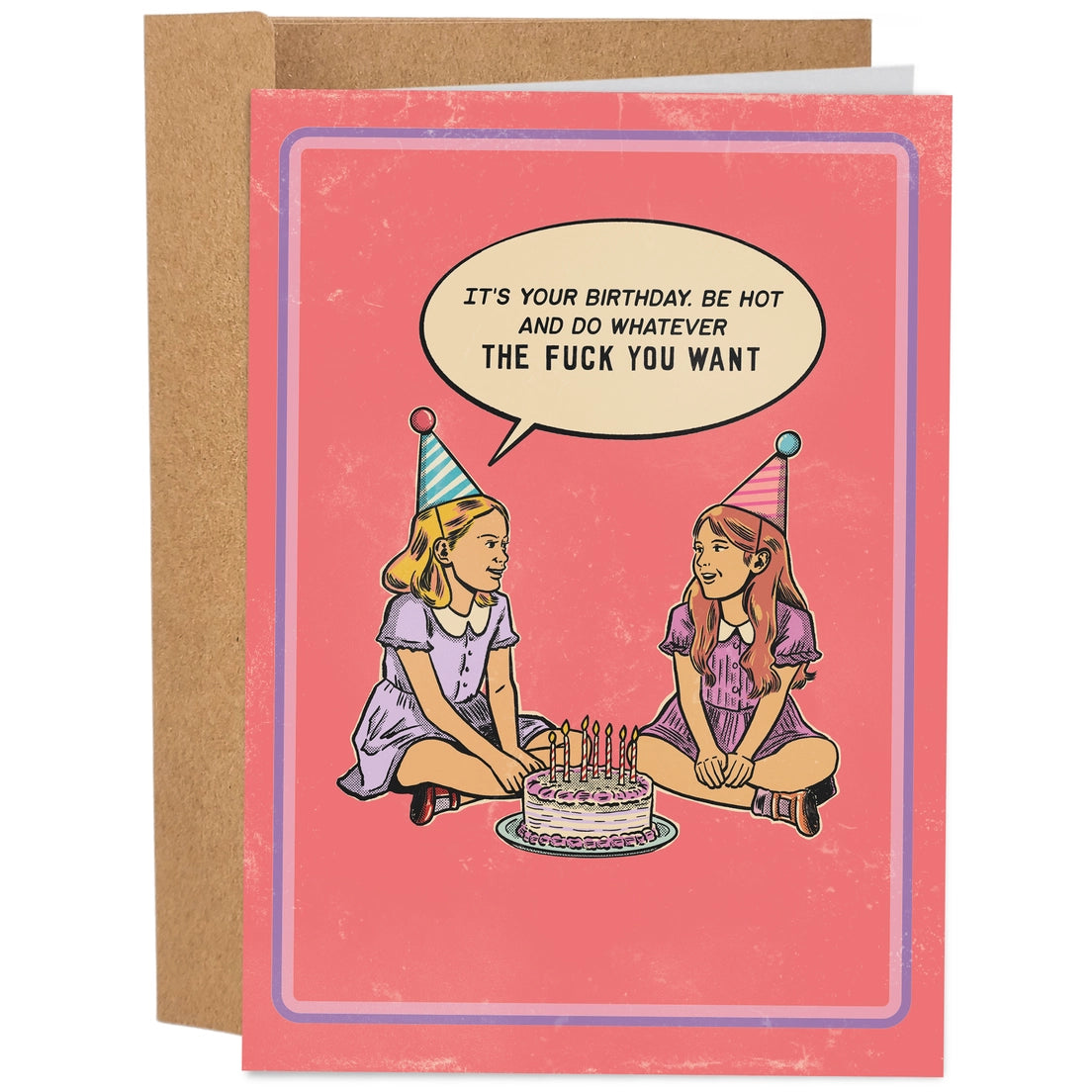 Greeting card featuring an illustration of two girls wearing party hats and sitting cross legged on the ground behind a cake with candles. The text 'It's your birthday, be hot and do whatever the fuck you want' is shown inside a speech bubble on a pink background. 