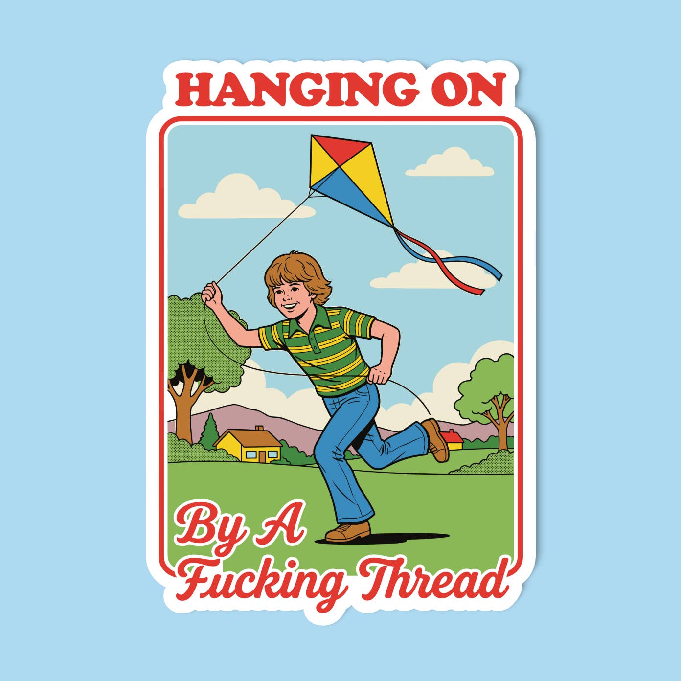 A humorous sticker with an illustration of a boy flying a kite as he runs through a grassy area with trees and houses in the background. The image is surrounded by a red and white border and the text 'Hanging On By A Fucking Thread' is printed above and below the image. The sticker is on a blue background. 