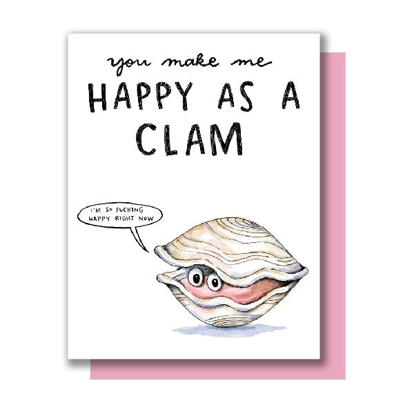 A greeting card with an illustration of a clam on the front, with the text 'You make me happy as a clam' and a small speech bubble saying 'I'm so fucking happy right now'.