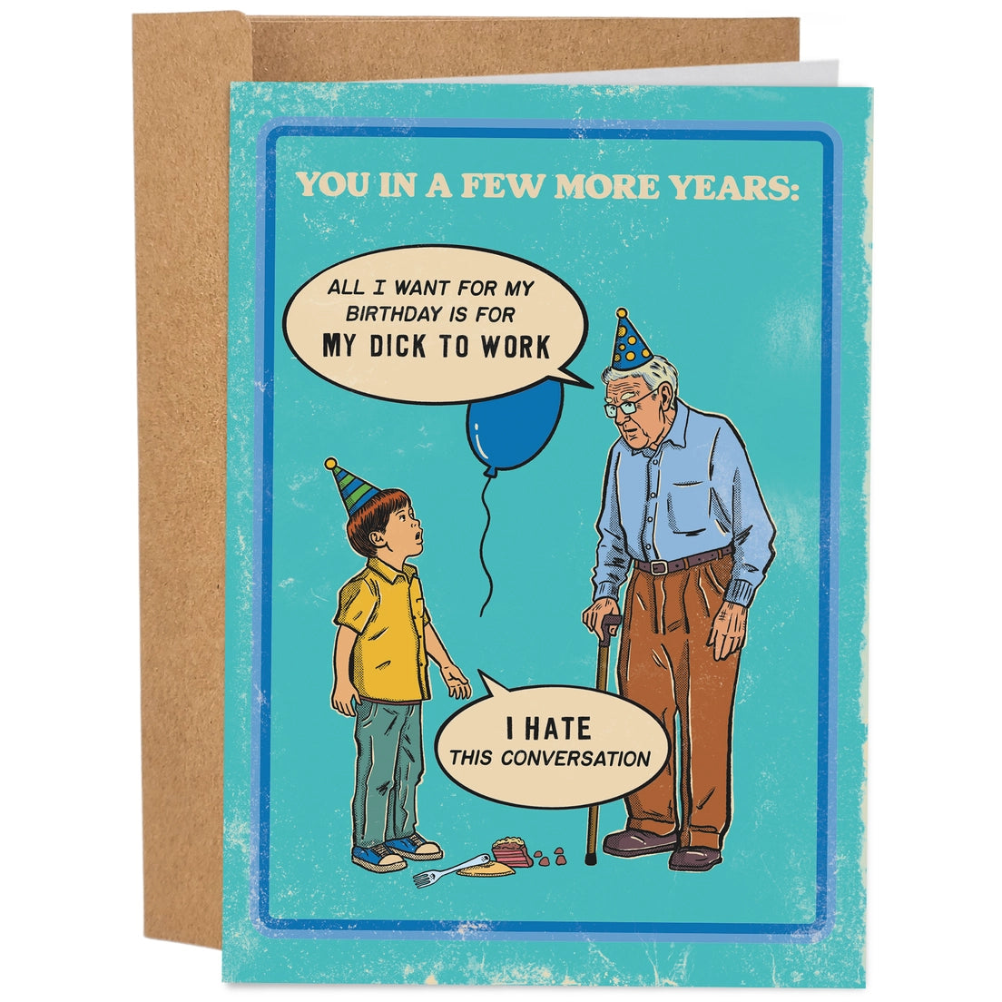Greeting card featuring an illustration of a boy wearing a party hat, talking to an older man who is also wearing a party hat and holding a cane. The text 'All I want for my birthday is for my dick to work' and 'I hate this conversation' is shown in speech bubbles, while a blue balloon floats in between the two figures. The background of the card is blue with 'You in a few more years' text on the top. 
