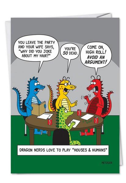 Greeting card featuring a humorous illustration of four dragons sitting at a round table. The text 'You leave the party and your wife says, "why did you joke about my hair?" is printed in a speech bubble over the blue dragon, 'You're SO dead.' over the yellow dragon, and 'Come on, high roll! AVOID AN ARGUMENT' over the red dragon. Text underneath the image reads 'Dragon nerds love to play "houses & humans".