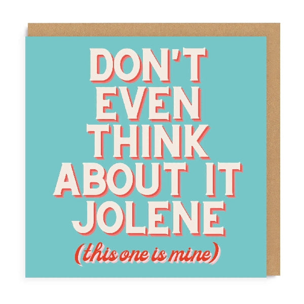 Blue greeting card with the text "Don't even think about it Jolene (this one is mine)". The text is white with a red outline.